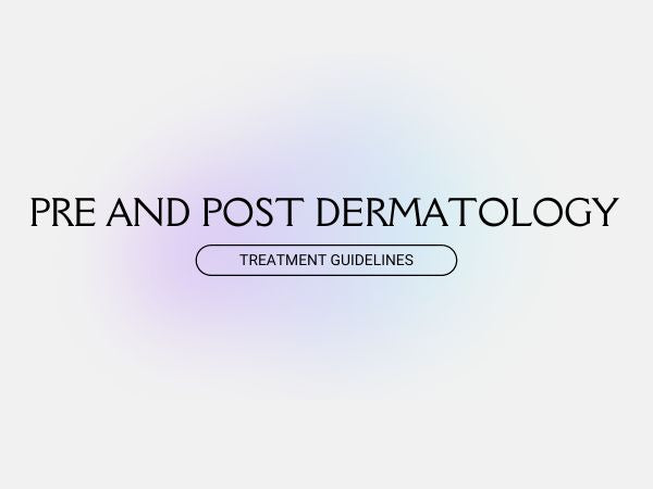 Pre & Post Dermatology Treatment Guidelines